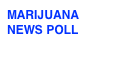 MARIJUANA 
NEWS POLL